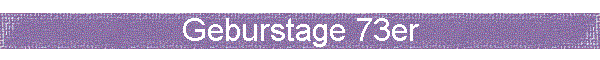 Geburstage 73er